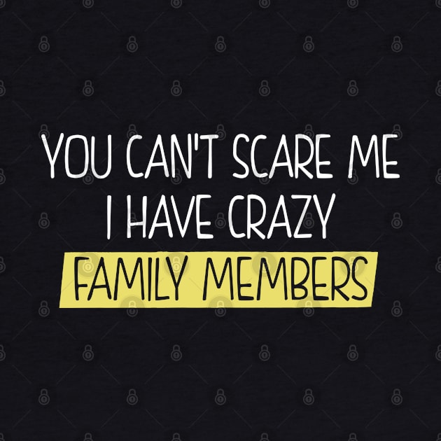 You Can't Scare Me I Have Crazy Family Members by Full Moon